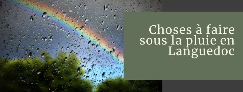 Choses à faire sous la pluie en Languedoc